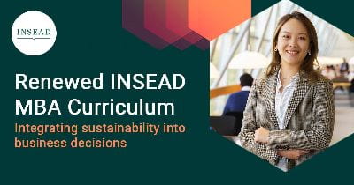 INSEAD’s renewed MBA curriculum leads the way in equipping future business leaders with skills to integrate social and environmental issues into business decisions