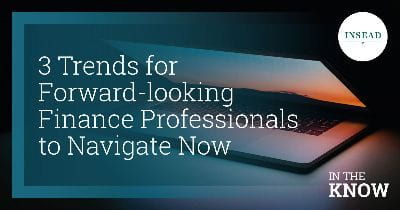 3 Trends for Forward-Looking Finance Professionals to Navigate Now