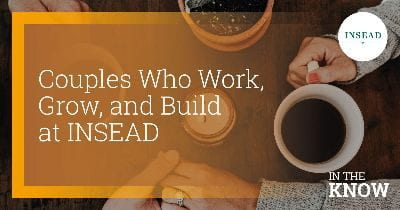Couples Who Work, Grow, and Build at INSEAD