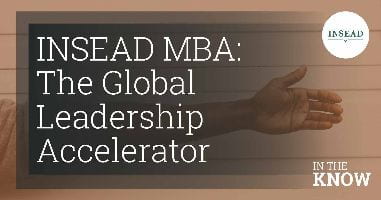 INSEAD MBA: The Global Leadership Accelerator