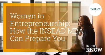 Women in Entrepreneurship: How the INSEAD MBA Can Prepare You